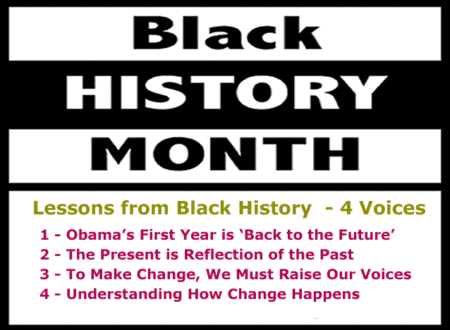 Lessons from Black History  - 4 Voices: 1 - Obama’s First Year is ‘Back to the Future’, 2 - The Present is Reflection of the Past, 3 - To Make Change, We Must Raise Our Voices, 4 - Understanding How Change Happens, 