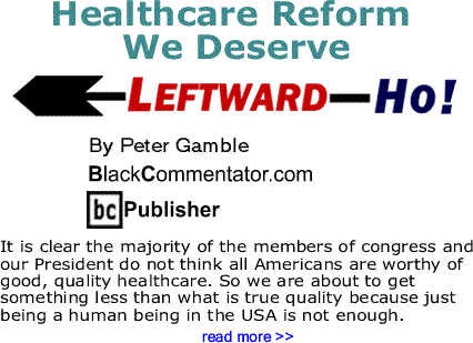 Healthcare Reform We Deserve - Leftward-Ho By Peter Gamble, BlackCommentator.com Publisher