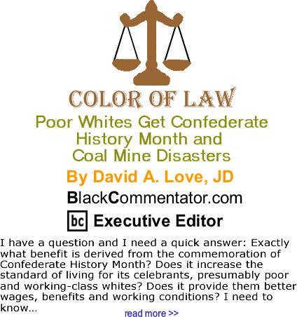 Poor Whites Get Confederate History Month and Coal Mine Disasters - The Color of Law - By David A. Love, JD - BlackCommentator.com Executive Editor