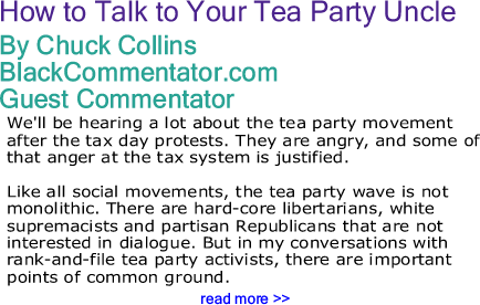 How to Talk to Your Tea Party Uncle By Chuck Collins, BlackCommentator.com Guest Commentator