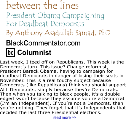 President Obama Campaigning For Deadbeat Democrats - Between the Lines By Dr. Anthony Asadullah Samad, PhD, BlackCommentator.com Columnist