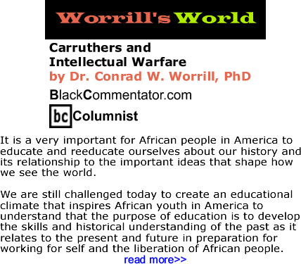 Carruthers and Intellectual Warfare - Worrill’s World - By Dr. Conrad Worrill, PhD - BlackCommentator.com Columnist