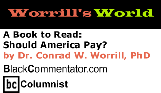 A Book to Read: Should America Pay? - Worrill’s World - By Dr. Conrad Worrill, PhD - BlackCommentator.com Columnist