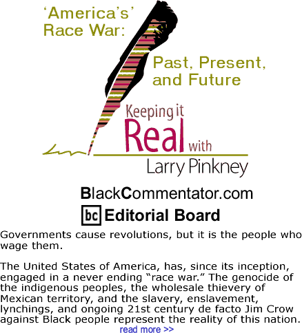 ‘America’s’ Race War: Past, Present, and Future - Keeping it Real - By Larry Pinkney - BlackCommentator.com Editorial Board