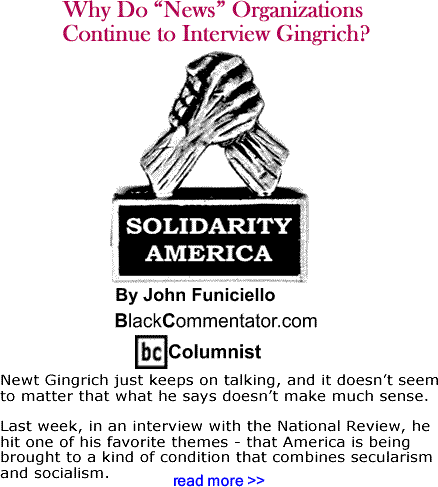 Why Do "News" Organizations Continue to Interview Gingrich? - Solidarity America - By John Funiciello - BlackCommentator.com Columnist