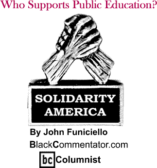 Who Supports Public Education? - Solidarity America - By John Funiciello - BlackCommentator.com Columnist