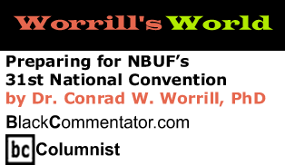 Preparing for NBUF’s 31st National Convention - Worrill’s World - By Dr. Conrad W. Worrill, PhD - BlackCommentator.com Columnist