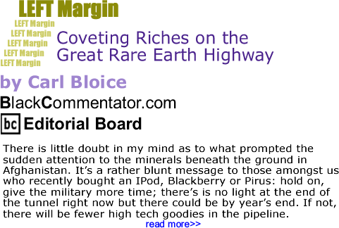 Coveting Riches on the Great Rare Earth Highway - Left Margin - By Carl Bloice - BlackCommentator.com Editorial Board