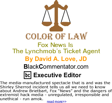 Fox News is the Lynchmob’s Ticket Agent - The Color of Law - By David A. Love, JD - BlackCommentator.com Executive Editor