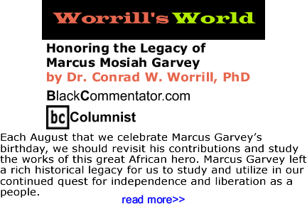 Honoring the Legacy of Marcus Mosiah Garvey - Worrill’s World - By Dr. Conrad W. Worrill, PhD - BlackCommentator.com Columnist
