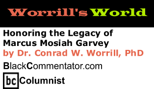 Honoring the Legacy of Marcus Mosiah Garvey - Worrill’s World - By Dr. Conrad W. Worrill, PhD - BlackCommentator.com Columnist