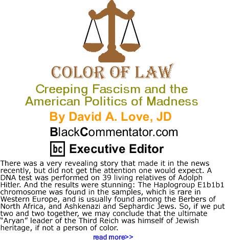 BlackCommentator.com: Creeping Fascism and the American Politics of Madness - The Color of Law By David A. Love, JD