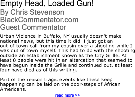 BlackCommentator.com: Empty Head, Loaded Gun! By Chris Stevenson, BlackCommentator.com Guest Commentator