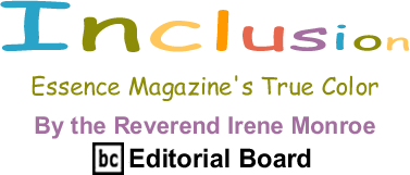 BlackCommentator.com: Essence Magazine's True Color - Inclusion By The Reverend Irene Monroe, BlackCommentator.com Editorial Board