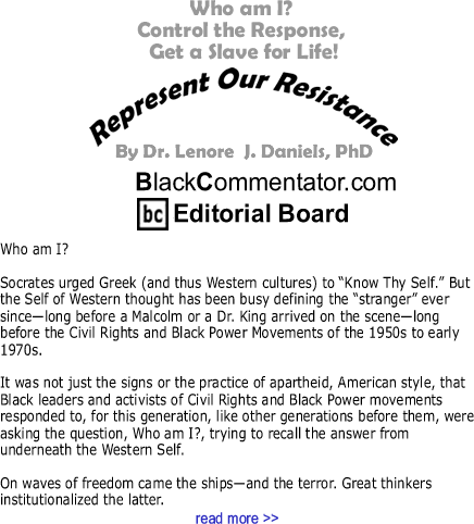 BlackCommentator.com: Who am I? - Represent Our Resistance By Dr. Lenore J. Daniels, PhD