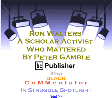 BlackCommentator.com In Struggle Spotlight - Ron Walters, A Scholar Activist Who Mattered By Peter Gamble