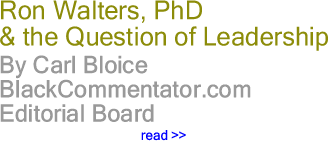BlackCommentator.com: Ron Walters, PhD & the Question of Leadership By Carl Bloice