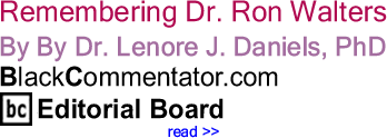 BlackCommentator.com: Remembering Dr. Ron Walters - By Dr. Lenore J. Daniels, PhD
