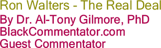 BlackCommentator.com: Ron Walters - The Real Deal By Dr. Al-Tony Gilmore, PhD