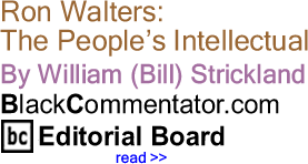 BlackCommentator.com: Ron Walters: The People’s Intellectual - By William (Bill) Strickland