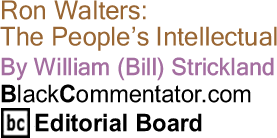 Ron Walters: The People’s Intellectual - By William (Bill) Strickland - BlackCommentator.com Editorial Board