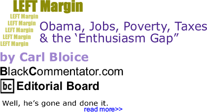 BlackCommentator.com: Obama, Jobs, Poverty, Taxes & the 'Enthusiasm Gap' - Left Margin - By Carl Bloice
