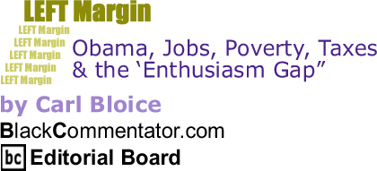 Obama, Jobs, Poverty, Taxes & the 'Enthusiasm Gap' - Left Margin - By Carl Bloice - BlackCommentator.com Editorial Board