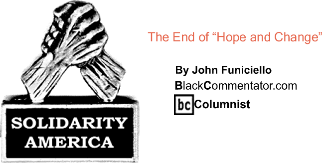 The End of "Hope and Change" - Solidarity America - By John Funiciello - BlackCommentator.com Columnist
