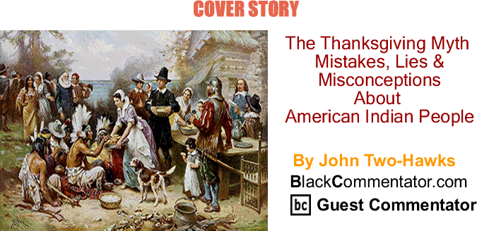 BlackCommentator.com Cover Story: The Thanksgiving Myth - Mistakes, Lies & Misconceptions About American Indian People By John Two-Hawks
