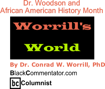 Dr. Woodson and African American History Month - Worrill’s World - By Dr. Conrad Worrill, PhD - BlackCommentator.com Columnist