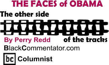 BlackCommentator.com:  The Faces of Obama - The Other Side of the Tracks By Perry Redd, BlackCommentator.com Columnist