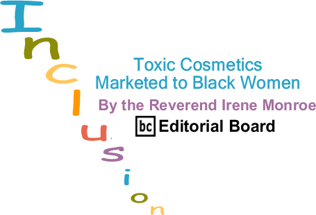 Toxic Cosmetics Marketed to Black Women - Inclusion - By The Reverend Irene Monroe - BlackCommentator.com Editorial Board