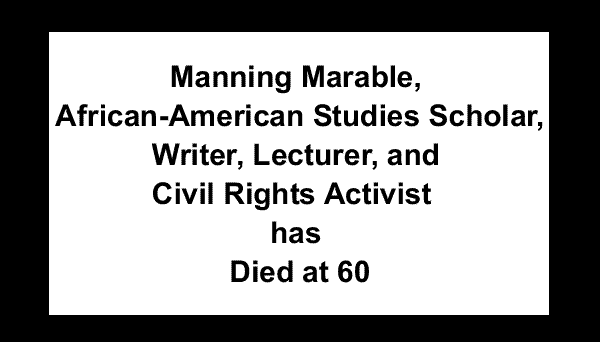 Blackcommentator.Com: Manning Marable, African-American Studies Scholar, Writer, Lecturer, And Civil Rights Activist  has Died at 60