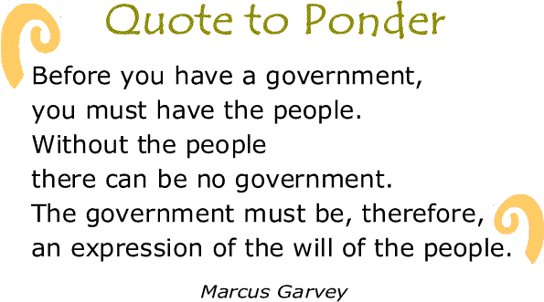 BlackCommentator.com: Quote to Ponder:  "Before you have a government, you must have the people..." - Marcus Garvey