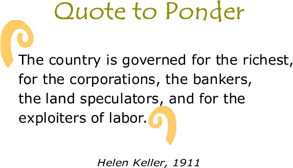 BlackCommentator.com: Quote to Ponder:  "The country is governed for the richest..." - Helen Keller, 1911