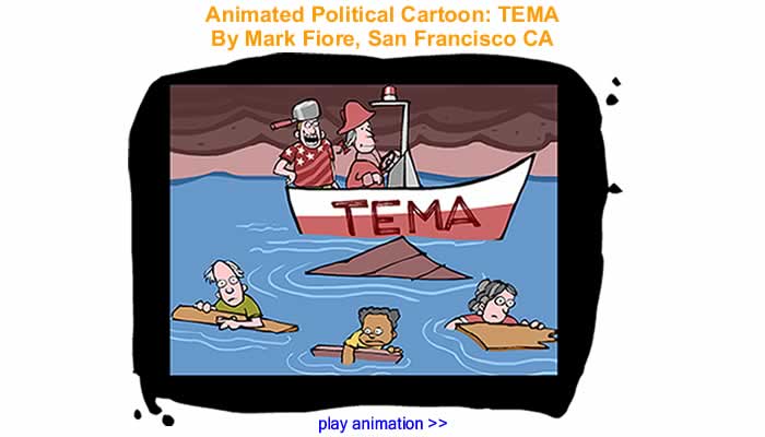 Animated Political Cartoon - TEMA By Mark Fiore, San Francisco CA