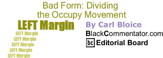 BlackCommentator.com: Bad Form: Diving the Occupy Movement - Left Margin By Carl Bloice, BlackCommentator.com Editorial Board