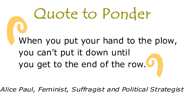 BlackCommentator.com: Quote to Ponder:  "When you put your hand to the plow..." - Alice Paul