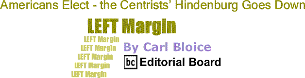 BlackCommentator.com: Americans Elect - the Centrists’ Hindenburg Goes Down - Left Margin By Carl Bloice, BC Editorial Board