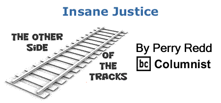 BlackCommentator.com: Insane Justice - The Other Side of the Tracks - By Perry Redd - BC Columnist