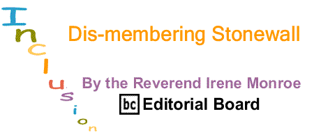 BlackCommentator.com: Dis-membering Stonewall – Inclusion - By The Reverend Irene Monroe - BC Editorial Board