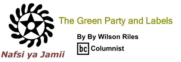 BlackCommentator.com: The Green Party and labels - Nafsi ya Jamii - By Wilson Riles - BC Columnist
