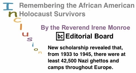 BlackCommentator.com: Remembering the African American Holocaust Survivors – Inclusion - By The Reverend Irene Monroe - BC Editorial Board