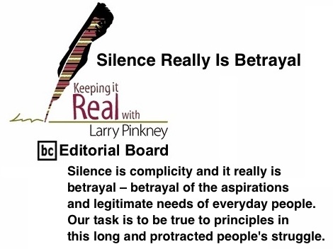 BlackCommentator.com: Silence Really Is Betrayal - Keeping it Real By Larry Pinkney, BC Editorial Board