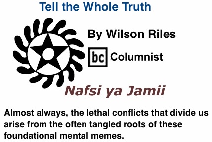 BlackCommentator.com: Tell the Whole Truth - Nafsi ya Jamii - By Wilson Riles - BC Columnist