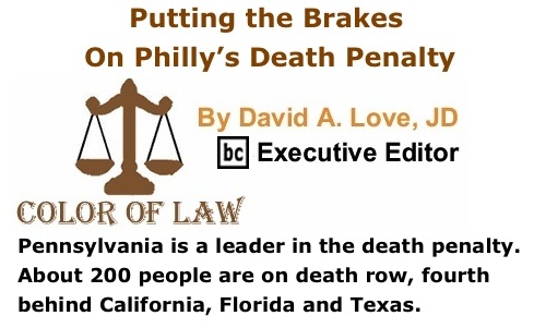BlackCommentator.com: Putting the Brakes on Philly’s Death Penalty - The Color of Law By David A. Love, JD, BC Executive Editor