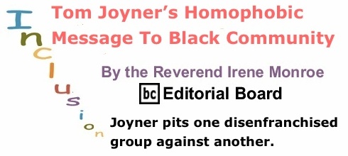 BlackCommentator.com: Tom Joyner’s Homophobic Message To Black Community - Inclusion By The Reverend Irene Monroe, BC Editorial Board