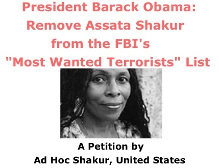 BlackCommentator.com: President Barack Obama: Remove Assata Shakur from the FBI's "Most Wanted Terrorists" List - A Petition