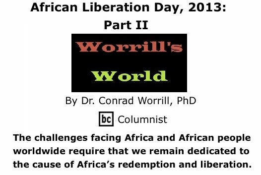 BlackCommentator.com: African Liberation Day, 2013: Part II - Worrill’s World - By Dr. Conrad W. Worrill, PhD - BC Columnist