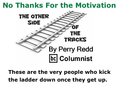 BlackCommentator.com: No Thanks For the Motivation - The Other Side of the Tracks - By Perry Redd - BC Columnist